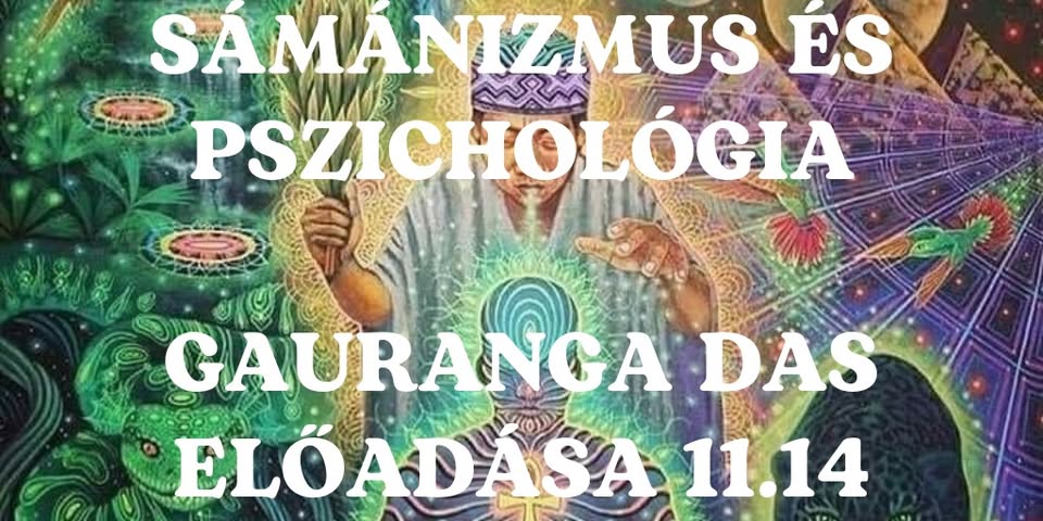Sámánizmus és pszichológia – Gauranga Das előadása